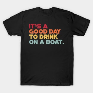 It's A Good Day To Drink On A Boat Sunset Cruise Vacation T-Shirt